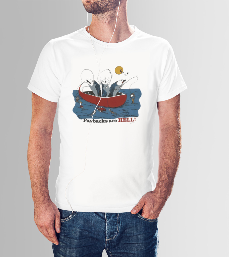 Paybacks Are Hell Fishing Canoe Adventure With Fish In Boat T-Shirt