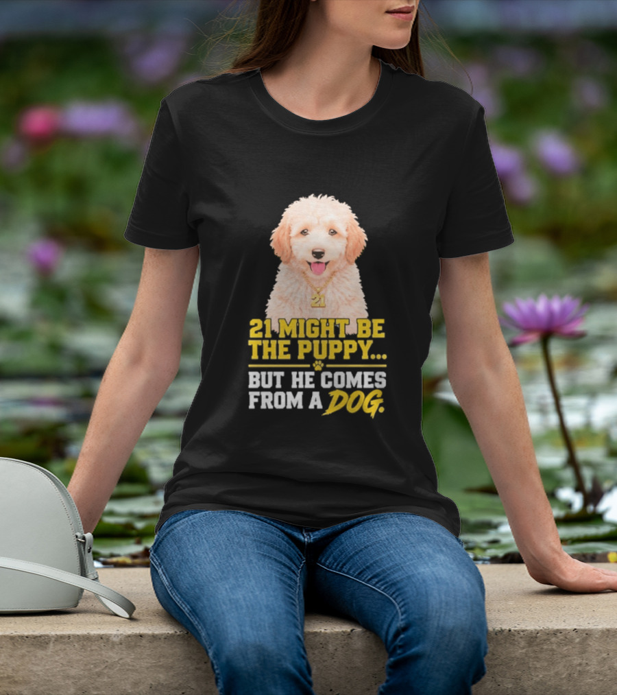 21 Might Be The Puppy But He Comes From A Dog Golden Collar Necklace T-Shirt
