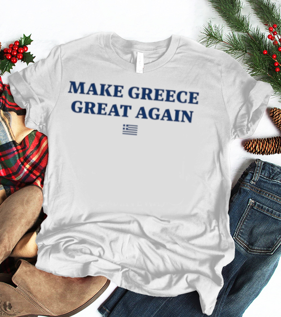Make Greece Great Again Greek Hellas Patriotic Flag T-Shirt