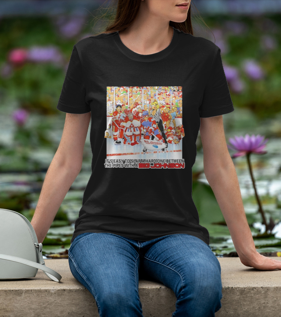 Big Johnson Hockey Humor It's Easy To Slap A Hard One Between The Pipes Ice Rink Challenge T-Shirt