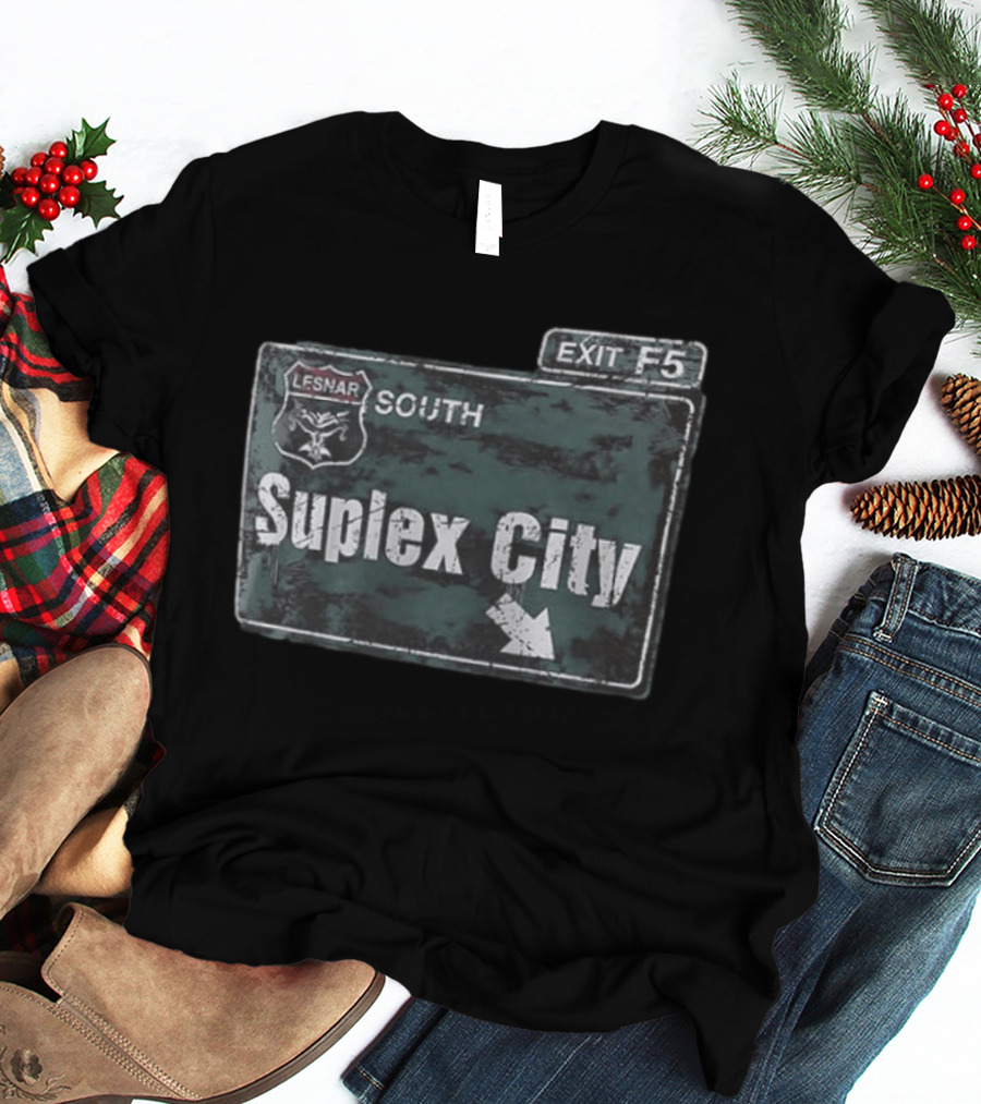 Brock Lesnar Suplex City South Exit F5 Sign T-Shirt
