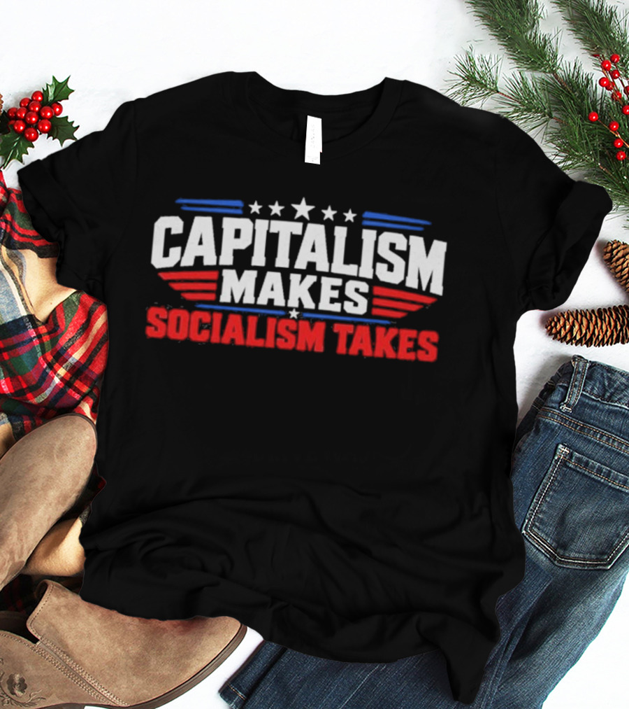 Capitalism Makes Socialism Takes Patriotic Stars And Stripes T-Shirt