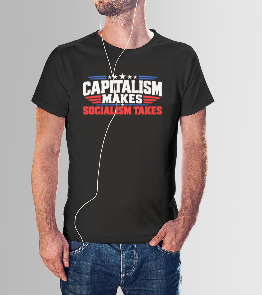 Capitalism Makes Socialism Takes Patriotic Stars And Stripes T-Shirt
