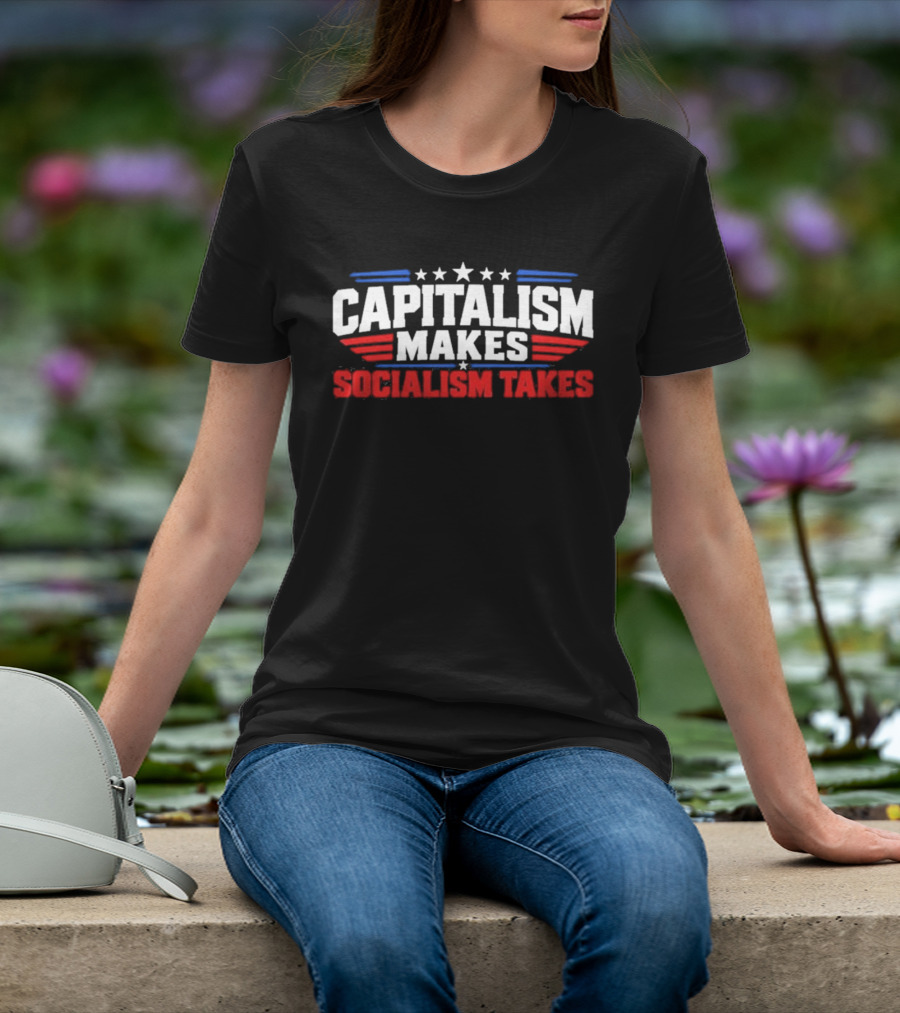 Capitalism Makes Socialism Takes Patriotic Stars And Stripes T-Shirt
