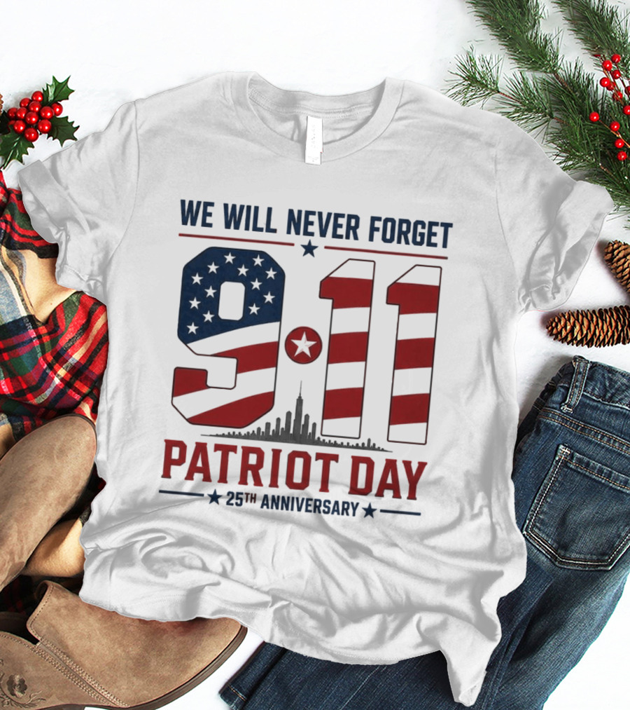 We Will Never Forget 9 11 Patriot Day 25th Anniversary USA Flag Skyline T-Shirt