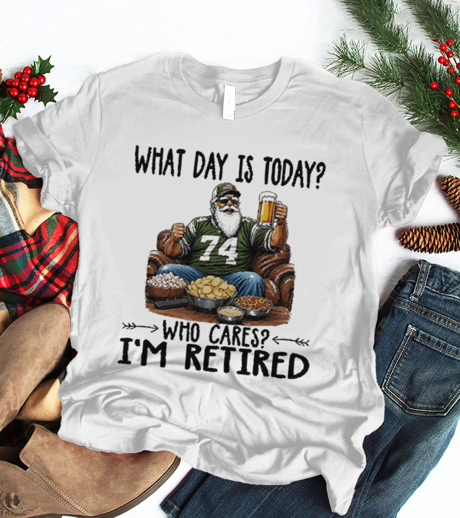 What Day Is Today Who Cares I'm Retired 74 Beer Snacks T-Shirt