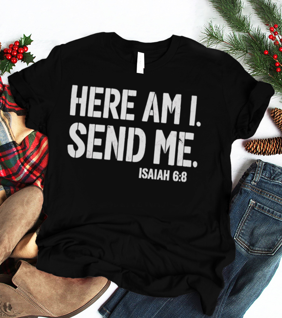 Here Am I Send Me Isaiah 6 8 Bible Verse Christian Faith T-Shirt