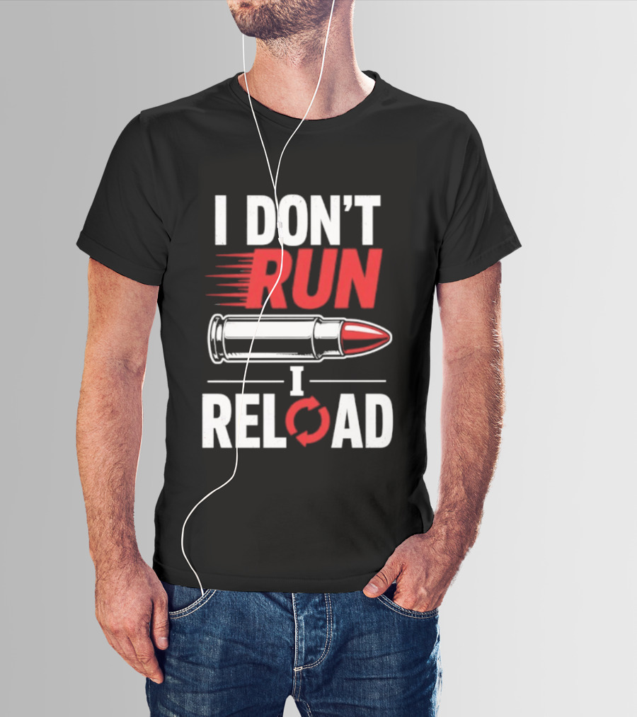 I Don't Run I Reload Bullet Gun Enthusiast Shooting Sports T-Shirt