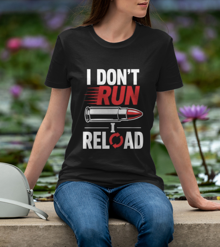 I Don't Run I Reload Bullet Gun Enthusiast Shooting Sports T-Shirt