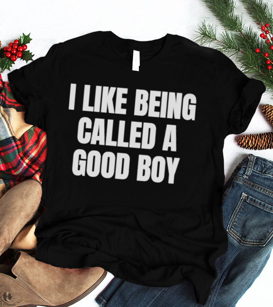 I Like Being Called A Good Boy T-Shirt