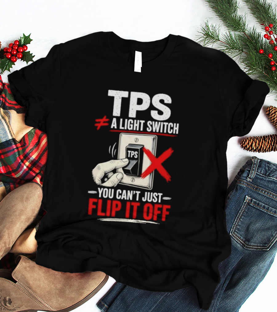 TPS Not A Light Switch Can't Just Flip It Off T-Shirt