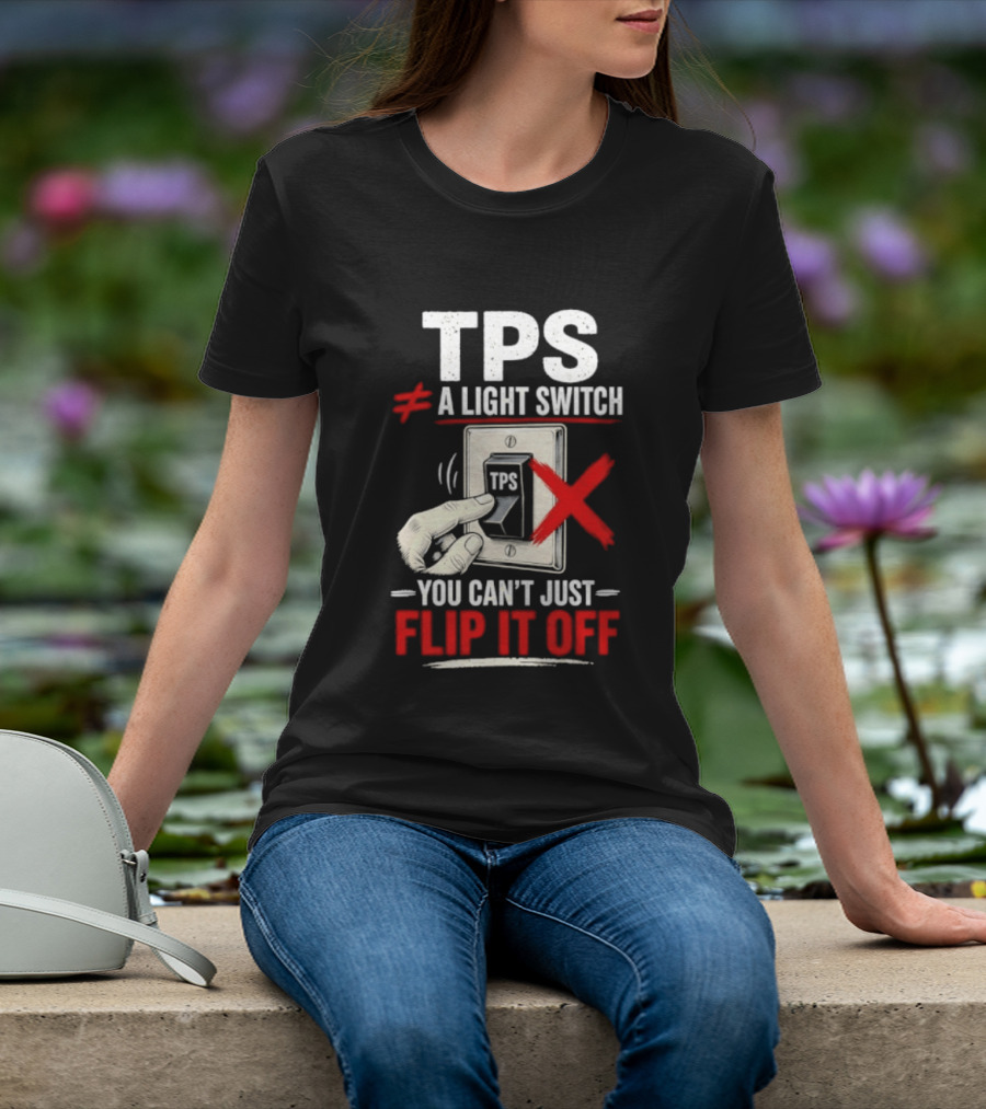 TPS Not A Light Switch Can't Just Flip It Off T-Shirt