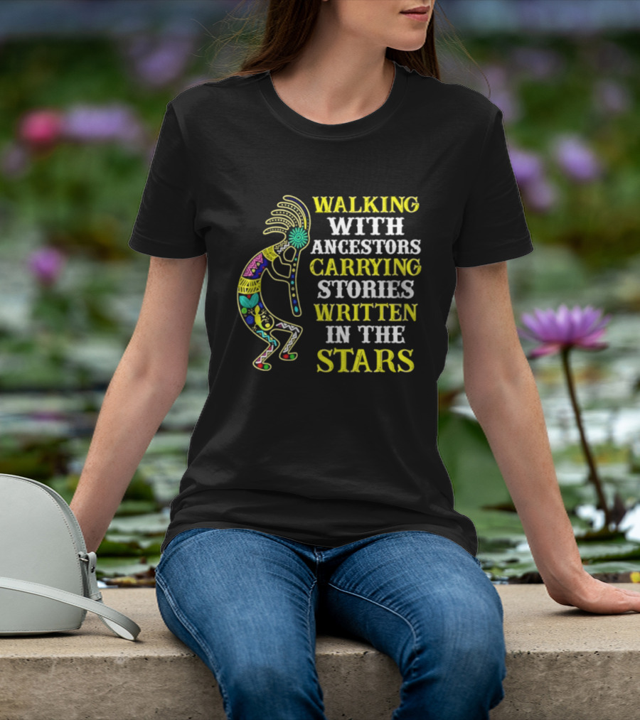 Walking With Ancestors Carrying Stories Written In The Stars Kokopelli T-Shirt