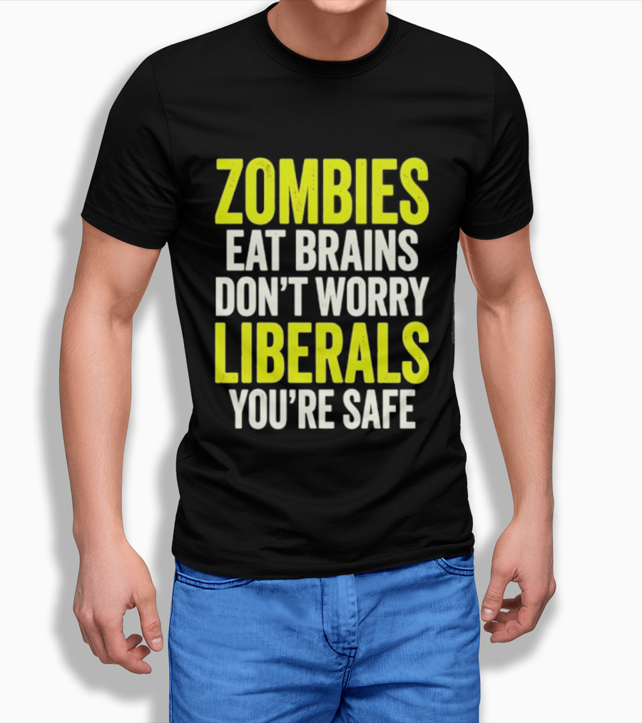 Zombies Eat Brains Don't Worry Liberals You're Safe T-Shirt