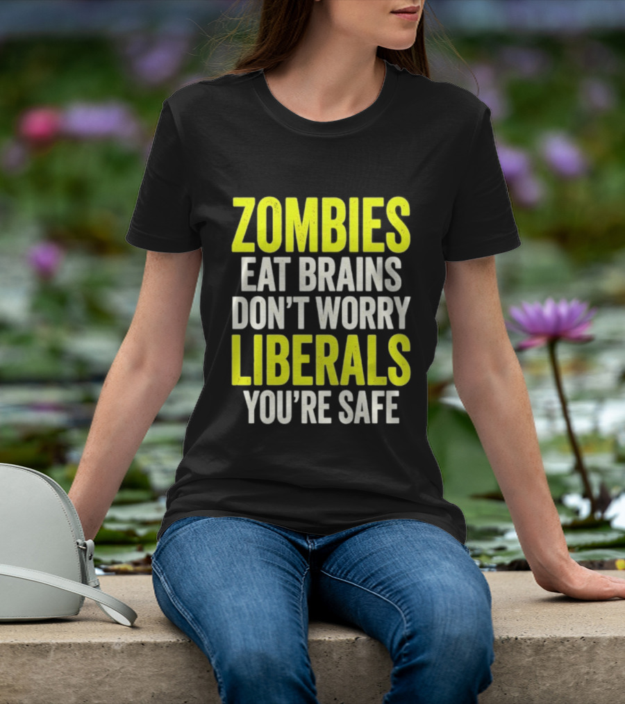 Zombies Eat Brains Don't Worry Liberals You're Safe T-Shirt