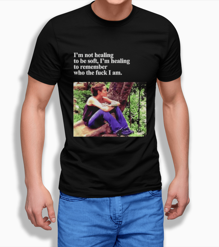 Angelina Jolie I'm Not Healing To Be Soft I'm Healing To Remember Who I Am T-Shirt