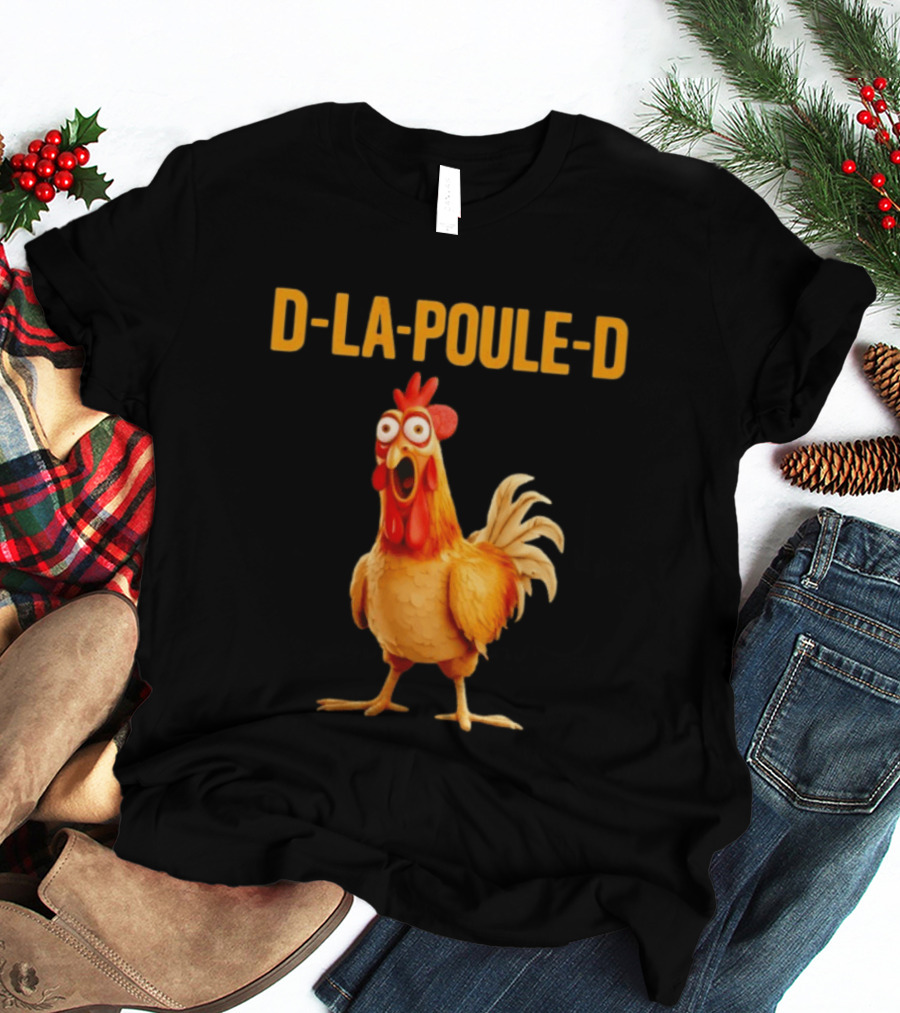 D La Poule D Chicken Poultry Funny Expression T-Shirt