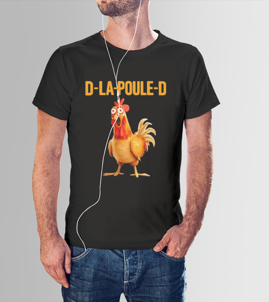 D La Poule D Chicken Poultry Funny Expression T-Shirt