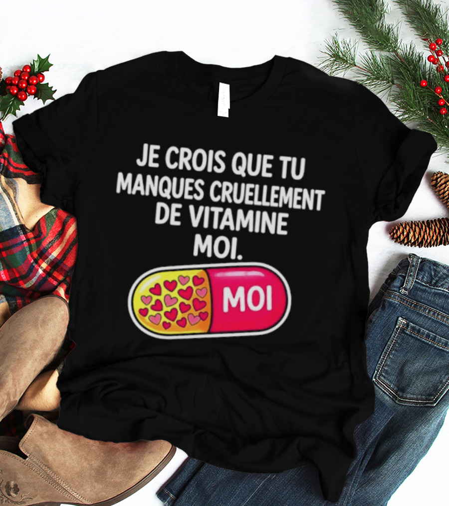 Je Crois Que Tu Manques Cruellement De Vitamine Moi Capsule Hearts T-Shirt