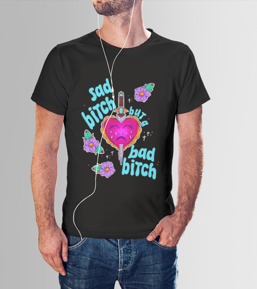 Sad Bitch But A Bad Bitch Dagger Heart With Purple Flowers And Teal T-Shirt