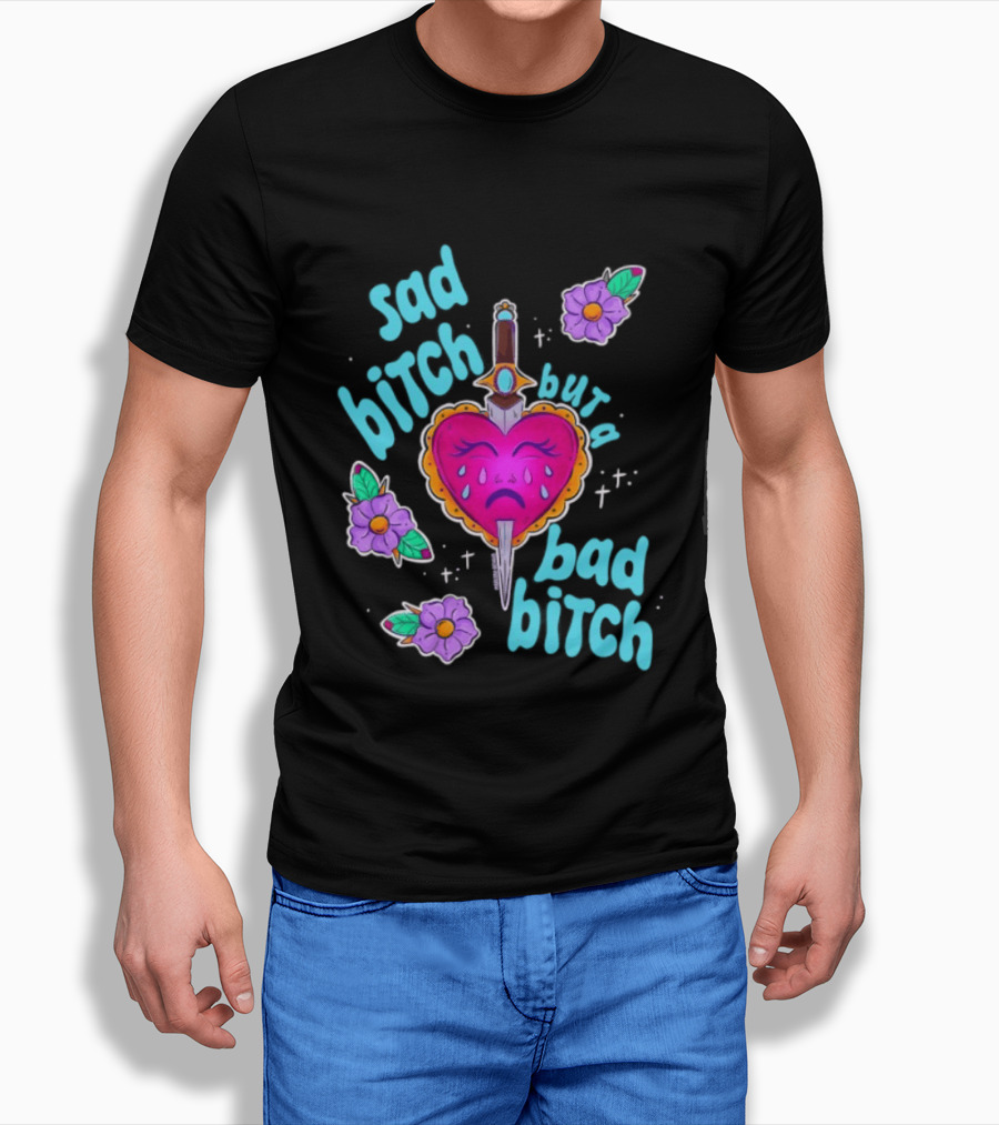 Sad Bitch But A Bad Bitch Dagger Heart With Purple Flowers And Teal T-Shirt