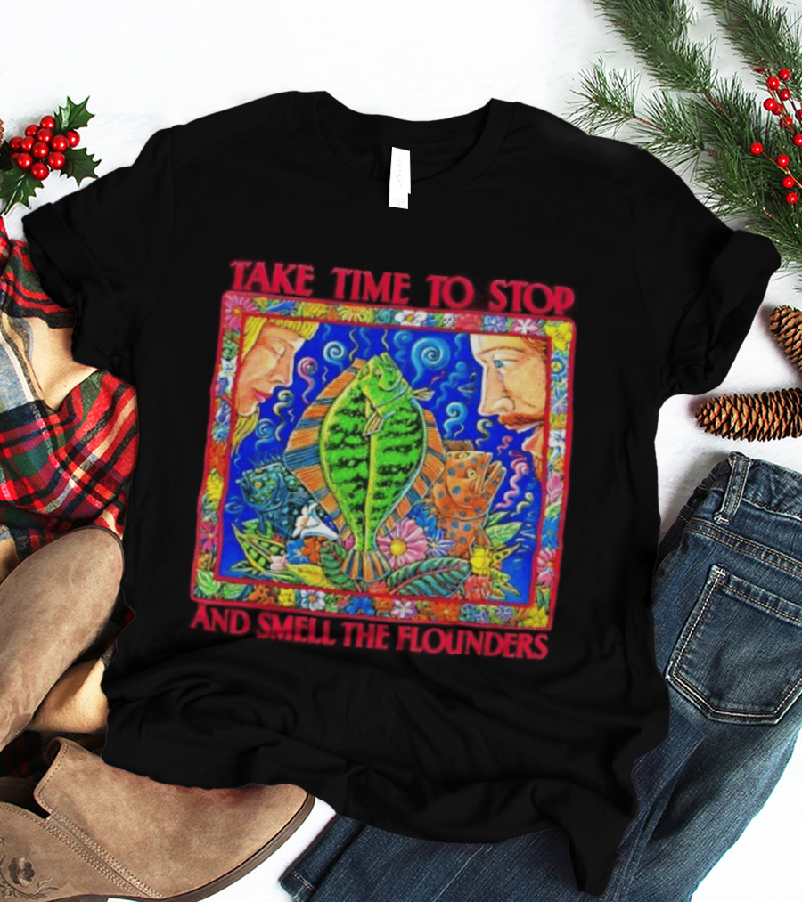 Take Time To Stop And Smell The Flounders Colorful Fish Flowers T-Shirt