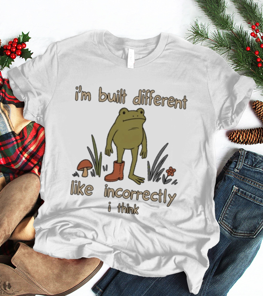 I'm Built Different Like Incorrectly I Think Frog With Boot T-Shirt