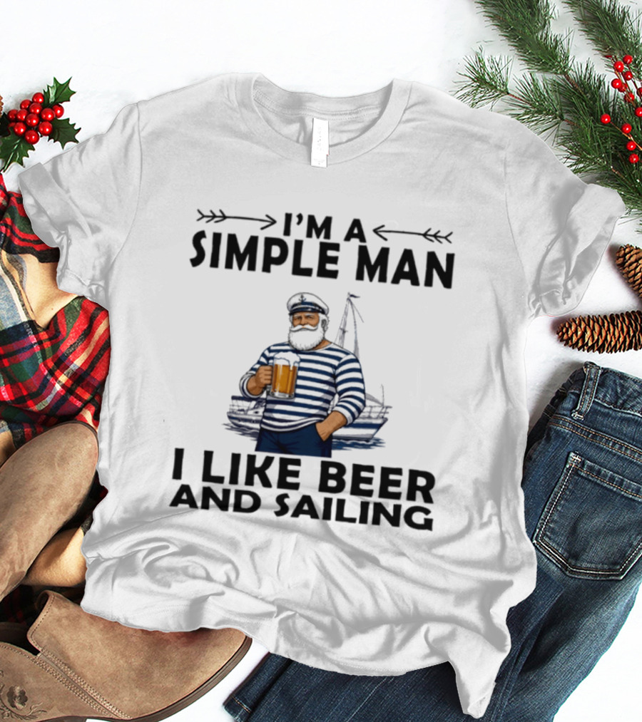 I'm A Simple Man Who Loves Beer And Sailing With Captain Sailor T-Shirt