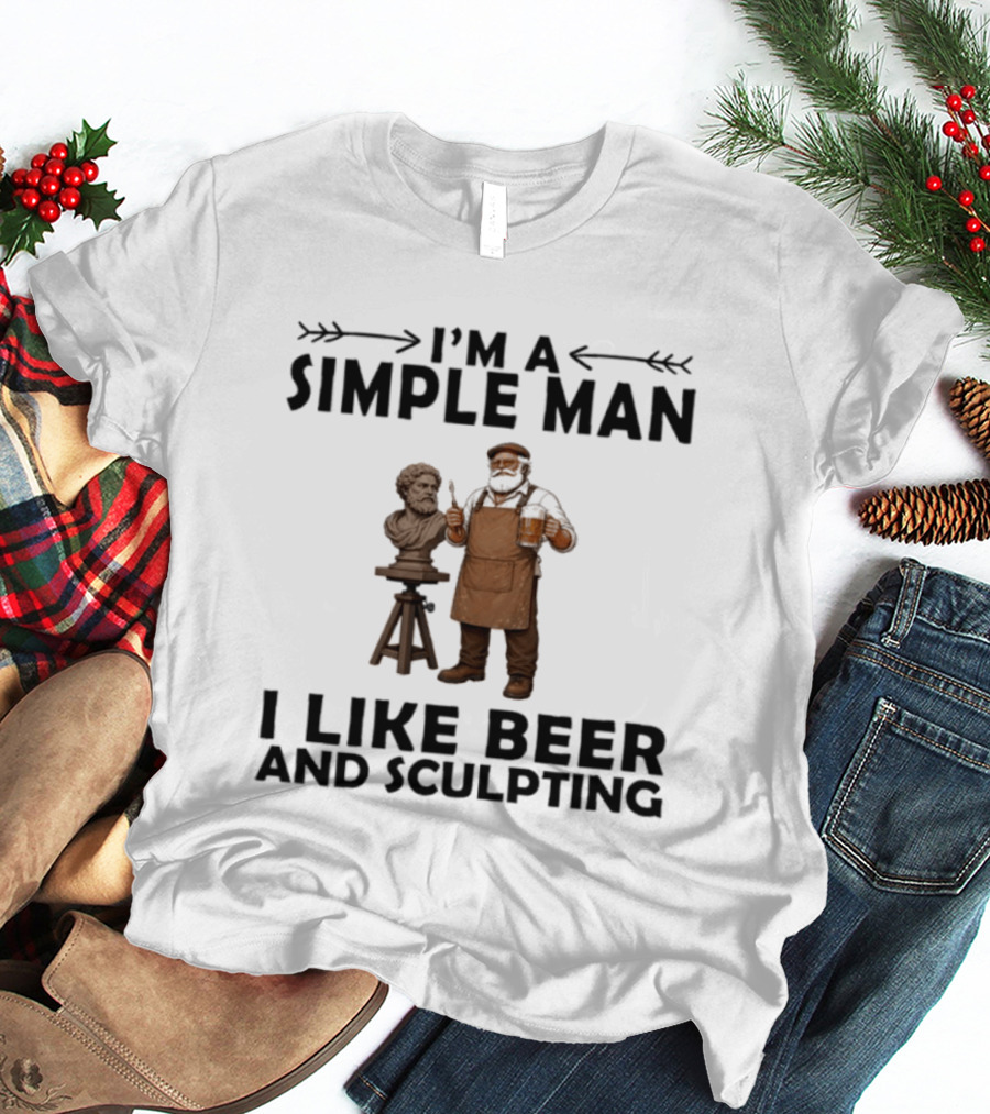 I'm A Simple Man I Like Beer And Sculpting T-Shirt