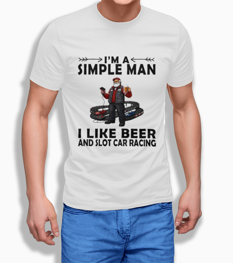 I'm A Simple Man I Like Beer And Slot Car Racing T-Shirt