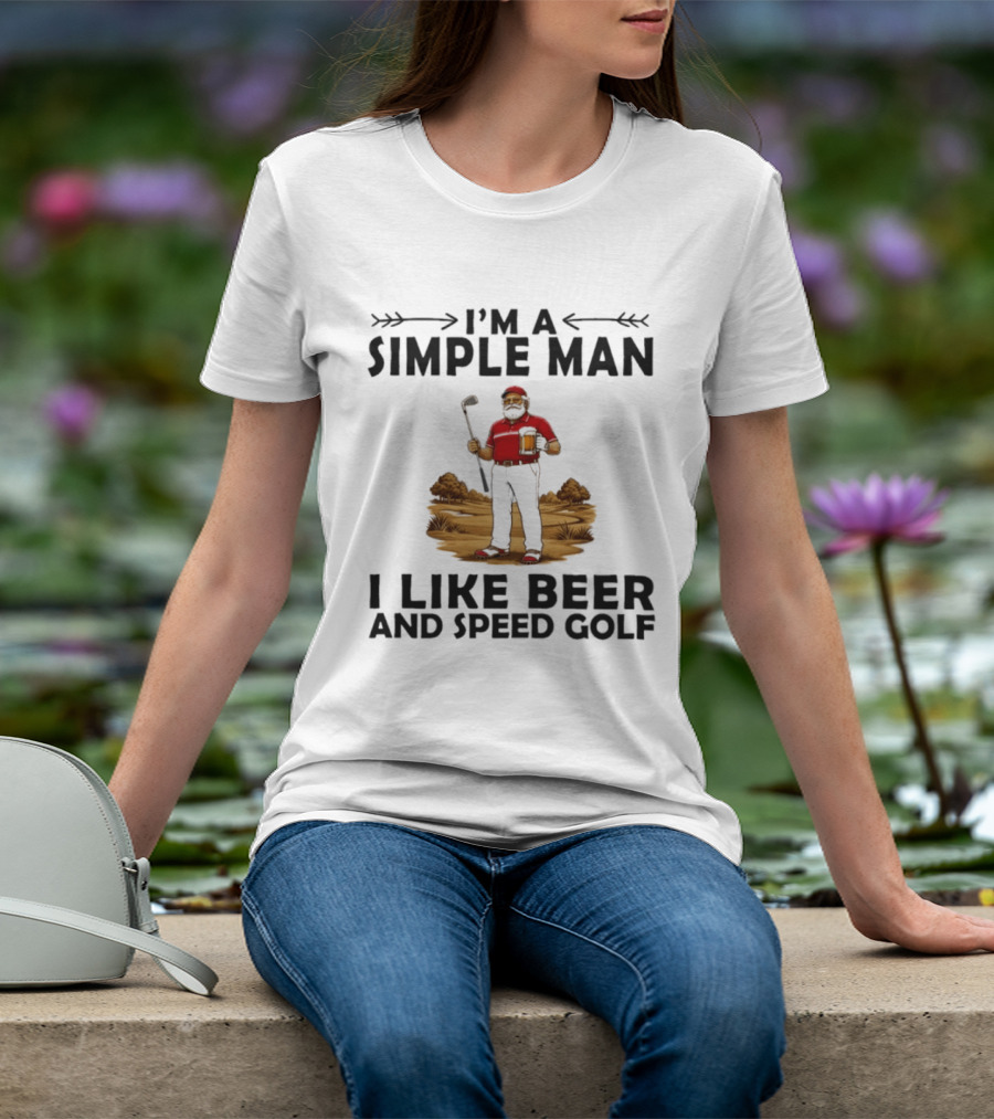I'm A Simple Man I Like Beer And Speed Golf Funny Golfing Beer Lover T-Shirt