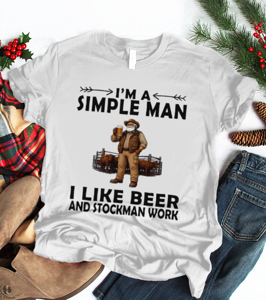 I'm A Simple Man I Like Beer And Stockman Work Farmer Rancher T-Shirt
