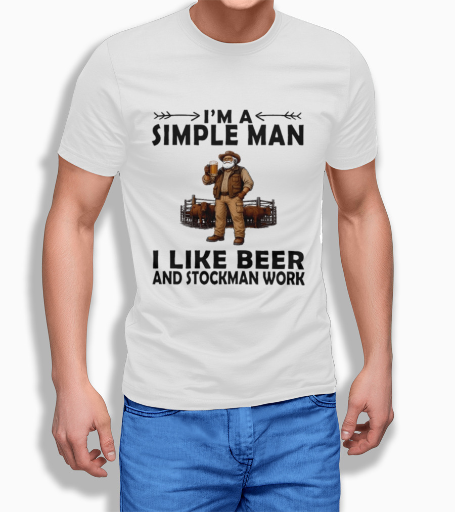 I'm A Simple Man I Like Beer And Stockman Work Farmer Rancher T-Shirt