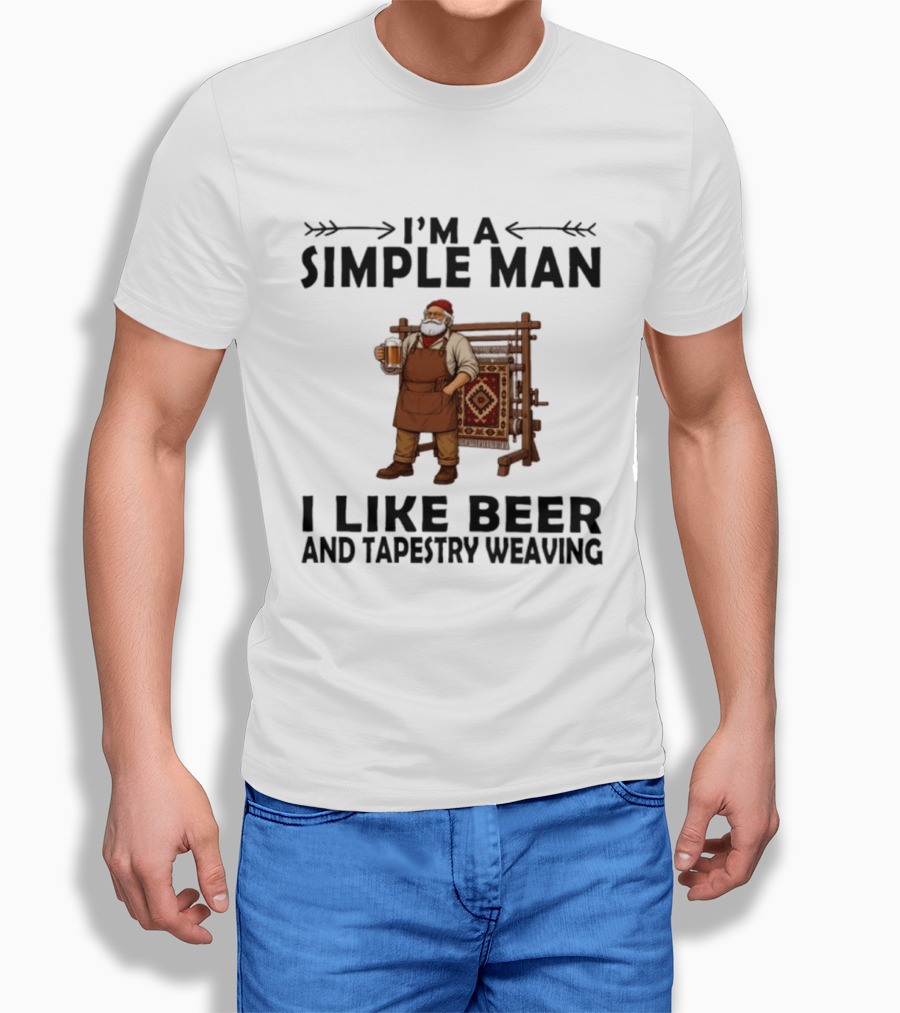 I'm A Simple Man I Like Beer And Tapestry Weaving Rug Loom Worker T-Shirt