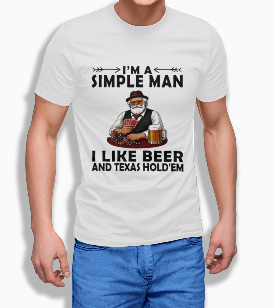 I'm A Simple Man I Like Beer And Texas Hold'em Poker Cards Dice T-Shirt