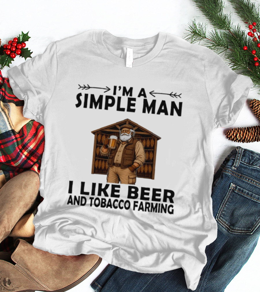 I'm A Simple Man I Like Beer And Tobacco Farming Vintage Rustic Farmer T-Shirt