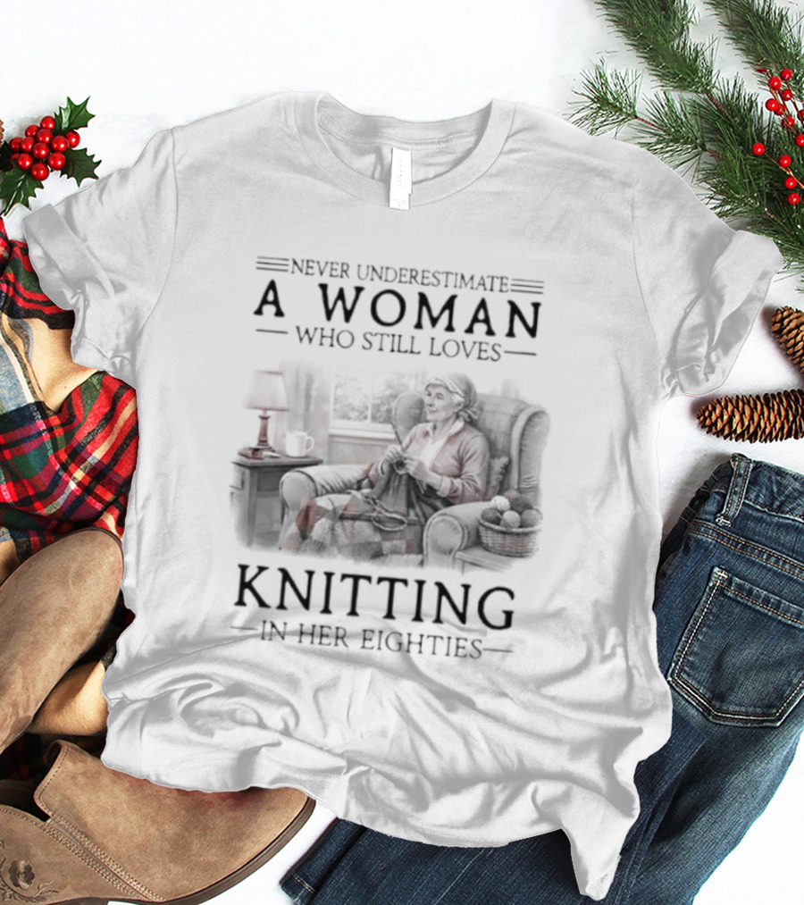 Never Underestimate A Woman Who Still Loves Knitting In Her Eighties Retro Style Woman Knitting Cozy Vibes T-Shirt