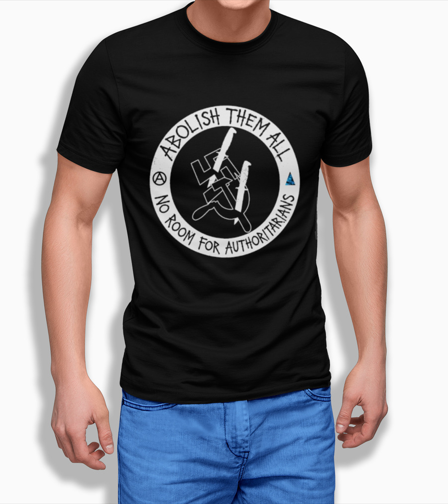 Abolish Them All No Room For Authoritarians Symbol Revolt T-Shirt
