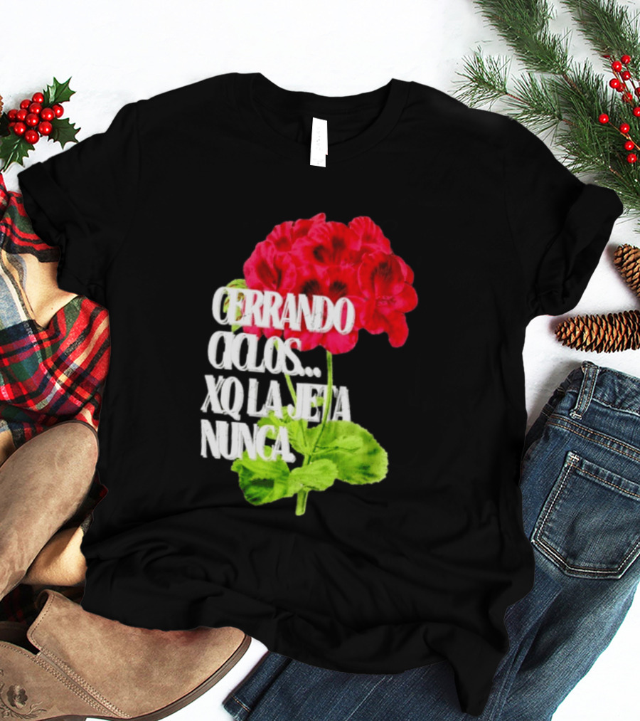 Cerrando Ciclos Xq La Jeta Nunca Red Flowers T-Shirt