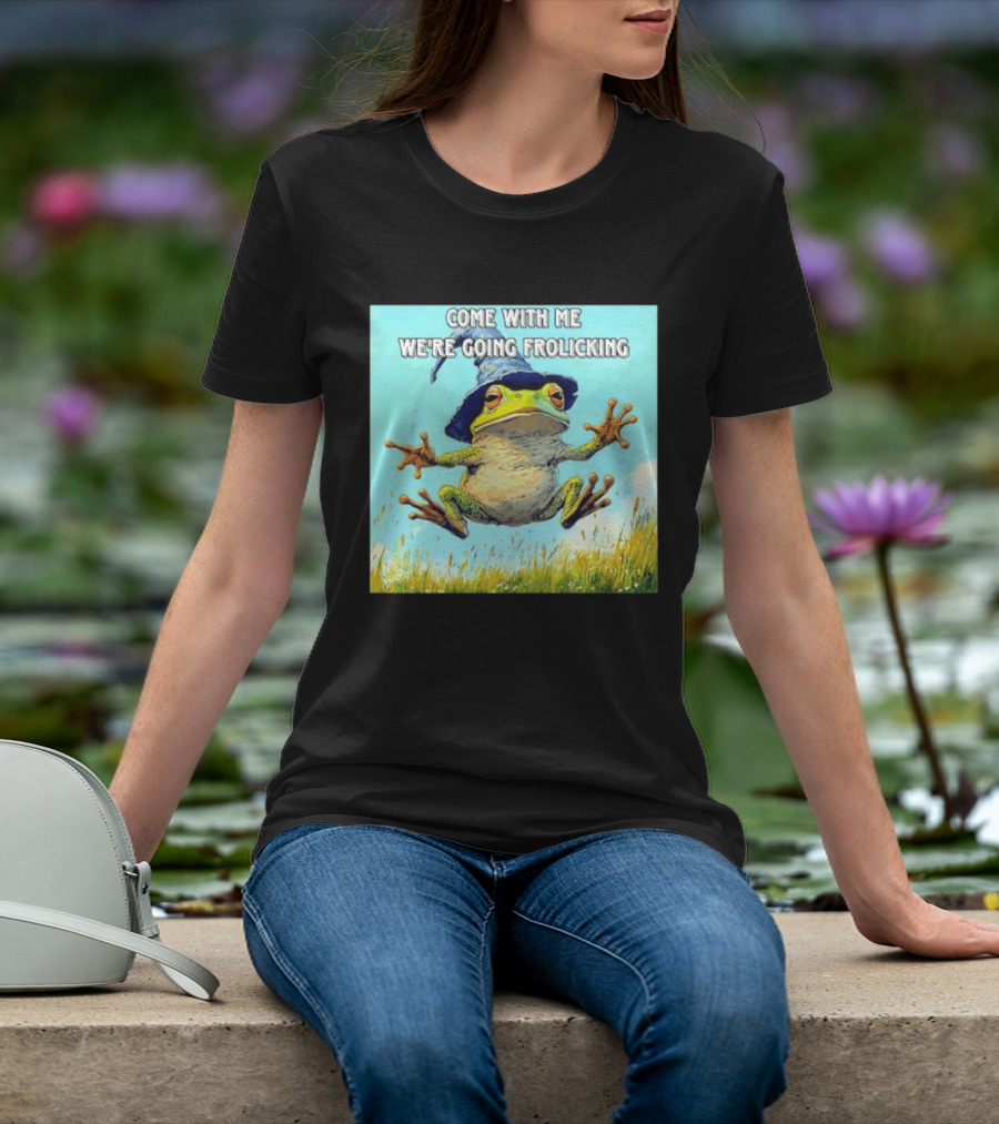 Come With Me We're Going Frolicking Frog Wizard Magic Fun Adventure T-Shirt