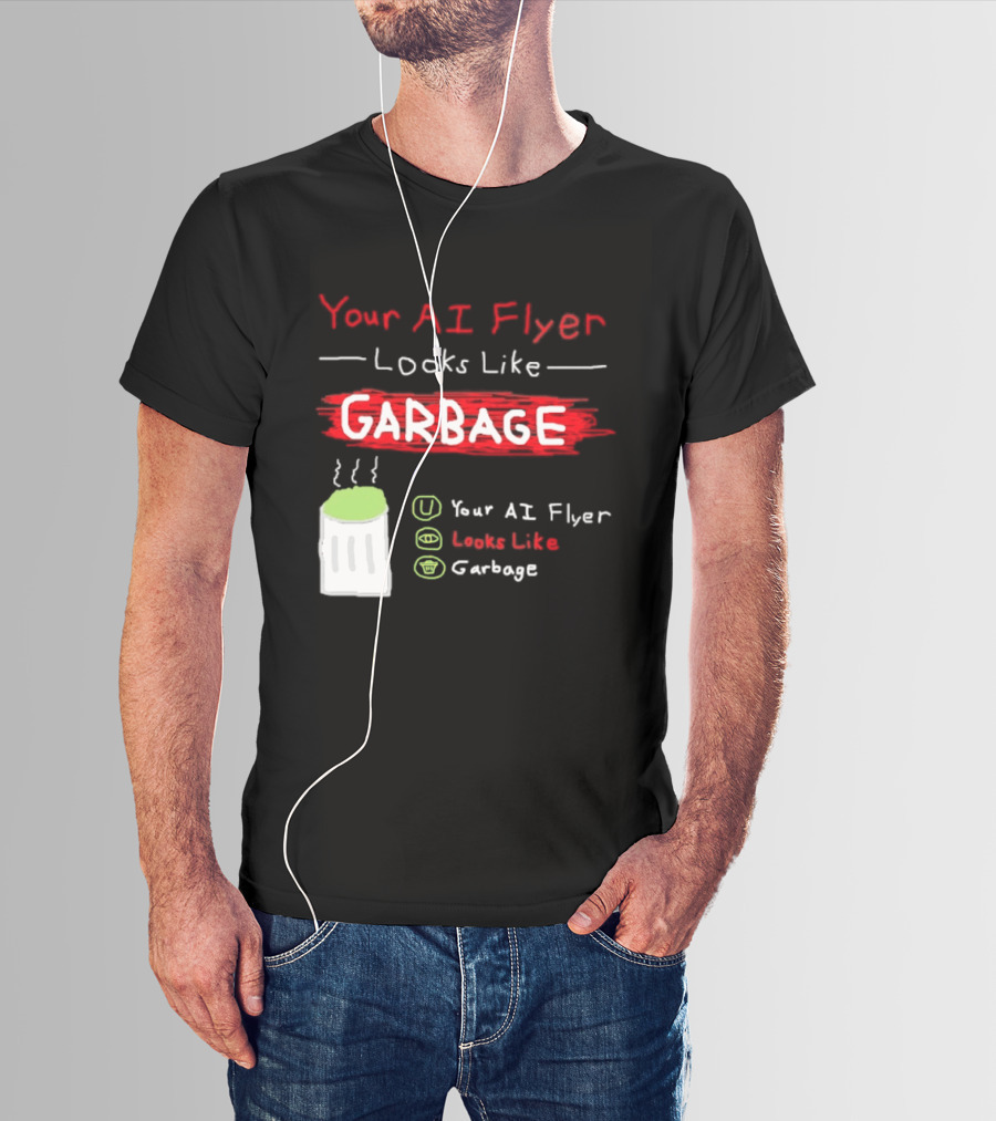 Your AI Flyer Looks Like Garbage Trash Can T-Shirt