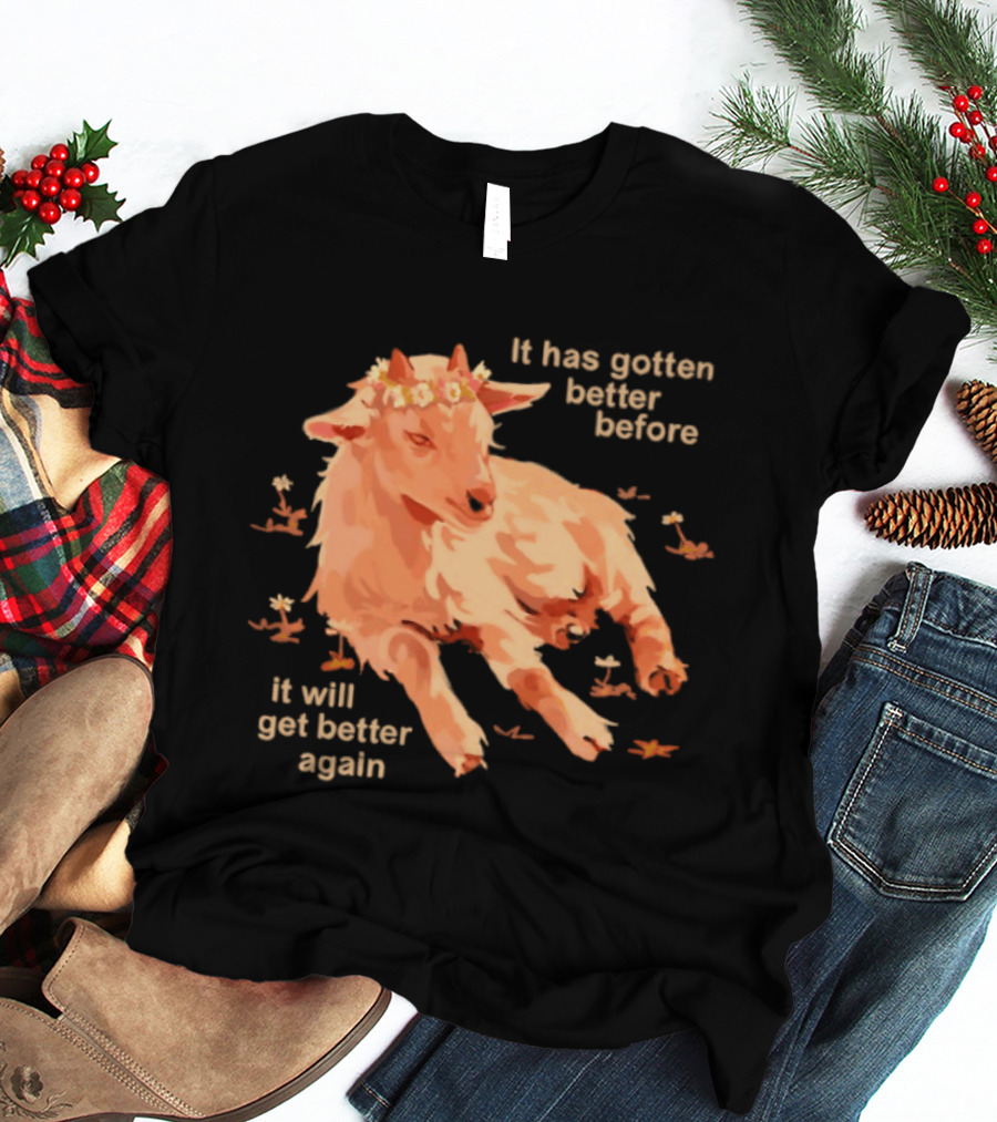 It Has Gotten Better Before It Will Get Better Again Goat With Flower Crown T-Shirt