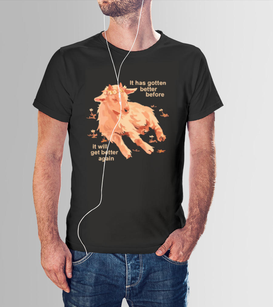 It Has Gotten Better Before It Will Get Better Again Goat With Flower Crown T-Shirt