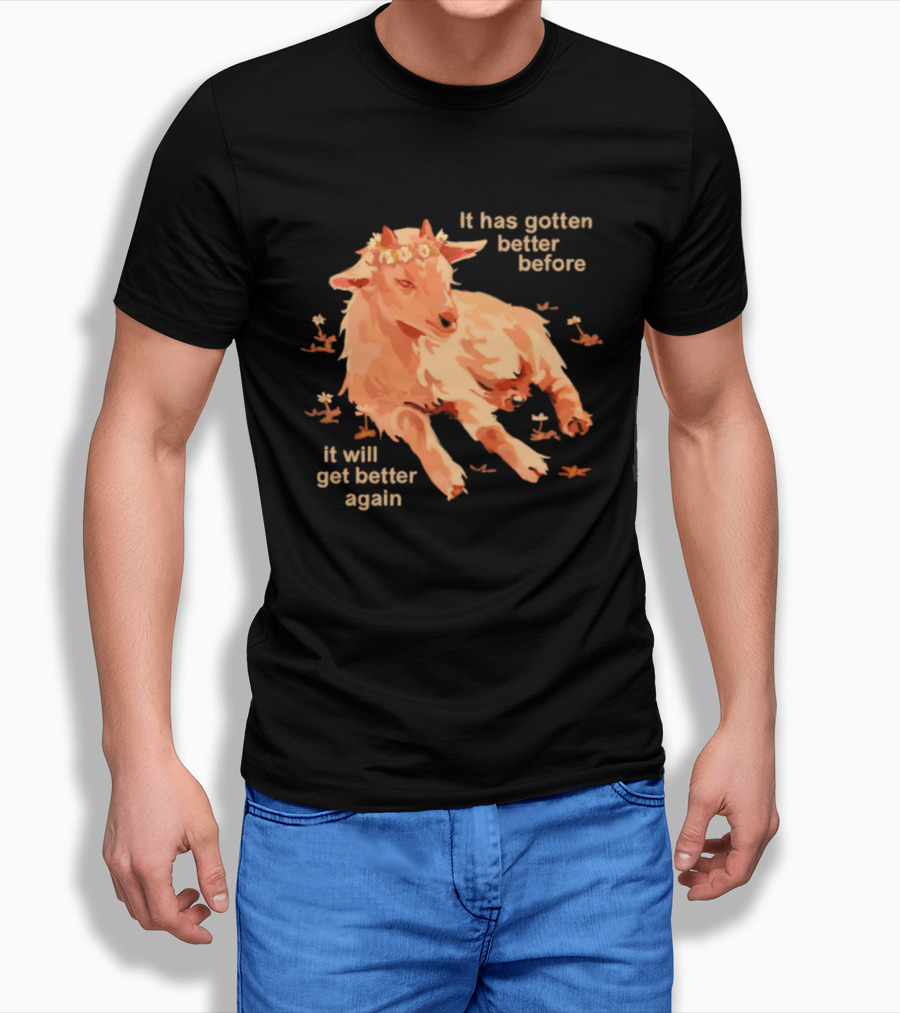 It Has Gotten Better Before It Will Get Better Again Goat With Flower Crown T-Shirt