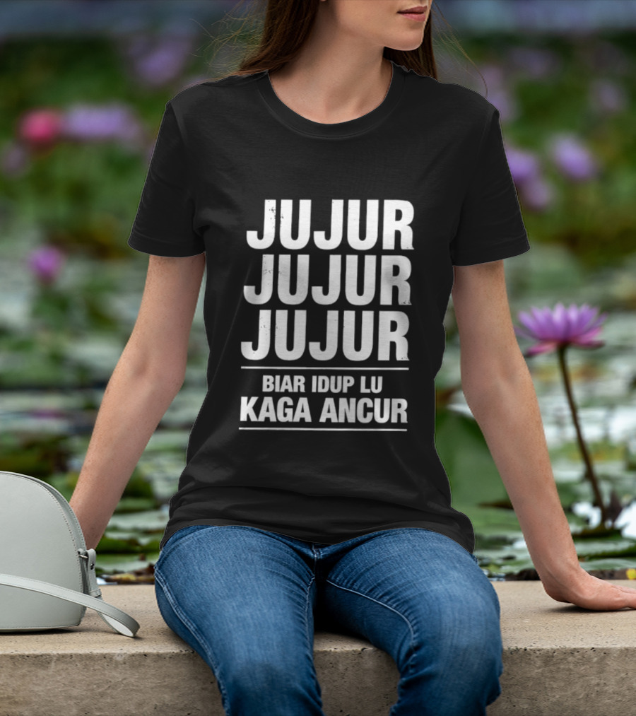Jujur Jujur Jujur Biar Idup Lu Kaga Ancur T-Shirt