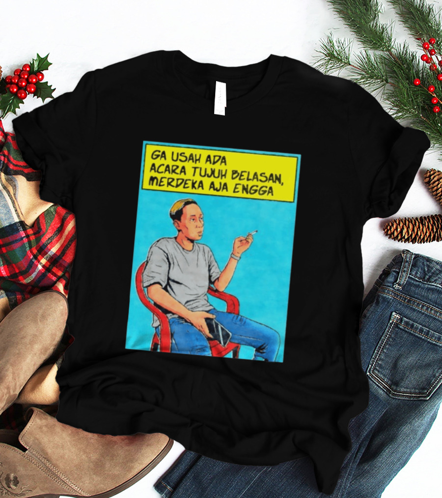Ga Usah Ada Acara Tujuh Belasan Merdeka Aja Engga Meme Pop Art Indonesia T-Shirt
