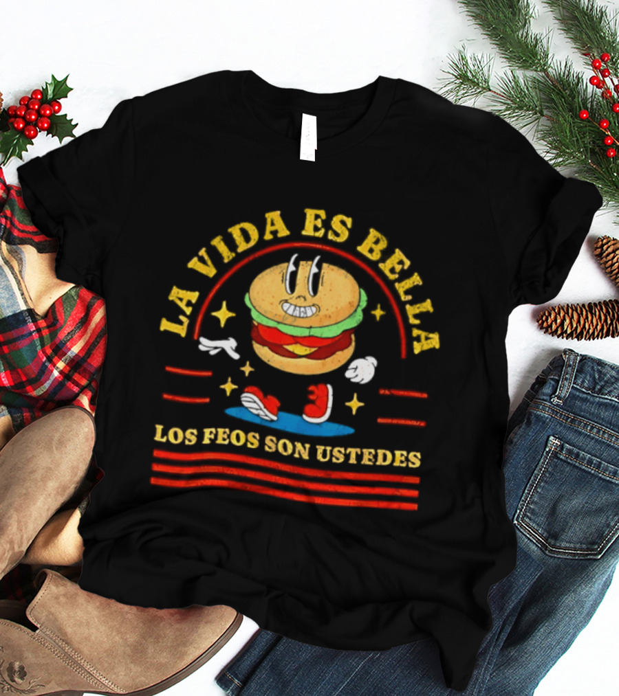 La Vida Es Bella Los Feos Son Ustedes Funny Burger Cartoon T-Shirt