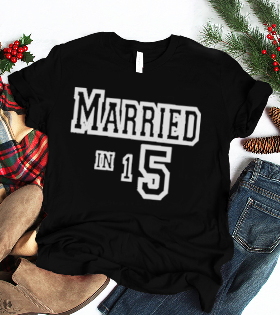 Married In 15 T-Shirt