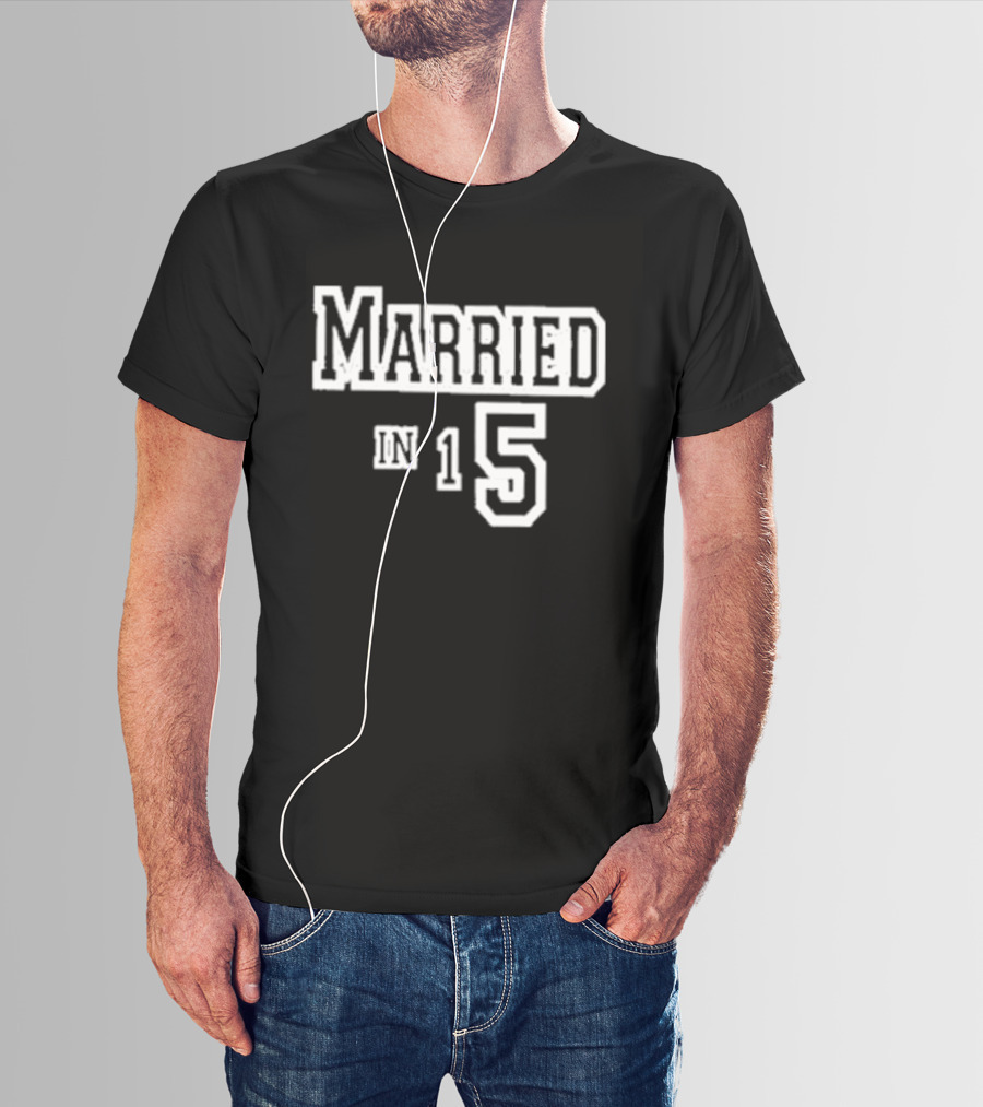 Married In 15 T-Shirt