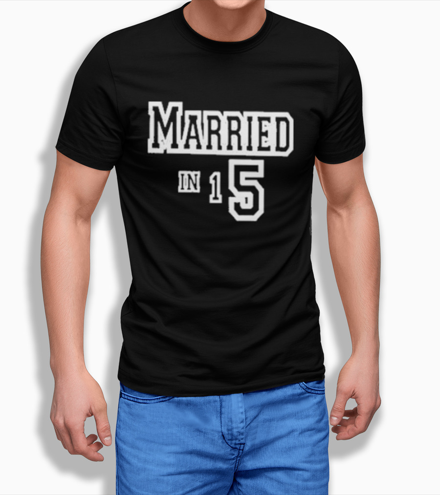 Married In 15 T-Shirt